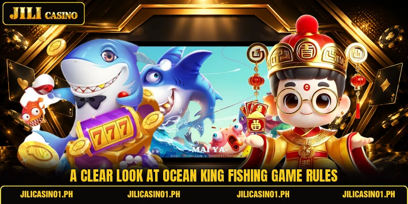 A clear look at ocean king fishing game rules A clear look at ocean king fishing game rules