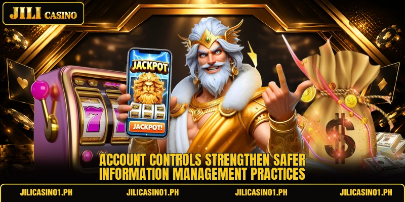 Account controls strengthen safer information management practices Account controls strengthen safer information management practices
