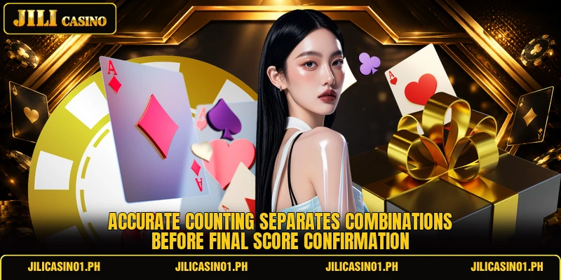 Accurate counting separates combinations before final score confirmation