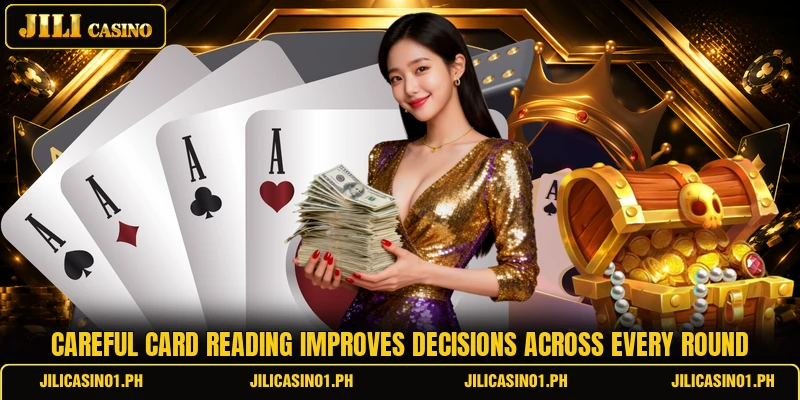 Careful card reading improves decisions across every round