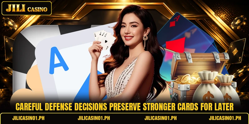 Careful defense decisions preserve stronger cards for later Careful defense decisions preserve stronger cards for later