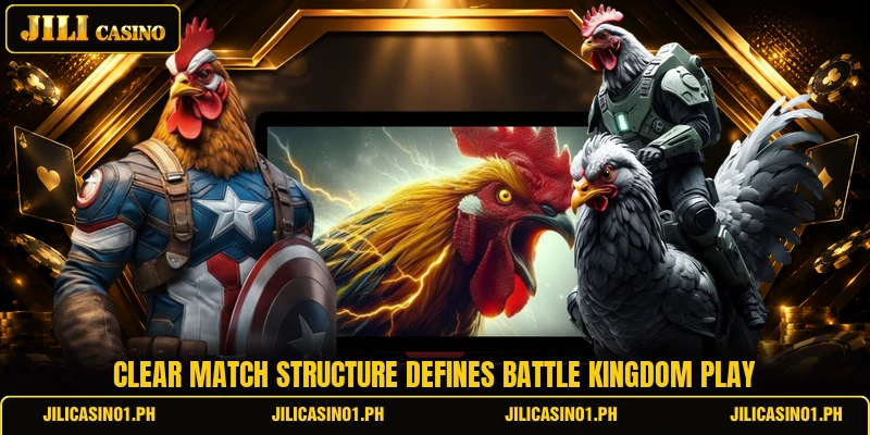Clear match structure defines battle kingdom play Clear match structure defines battle kingdom play