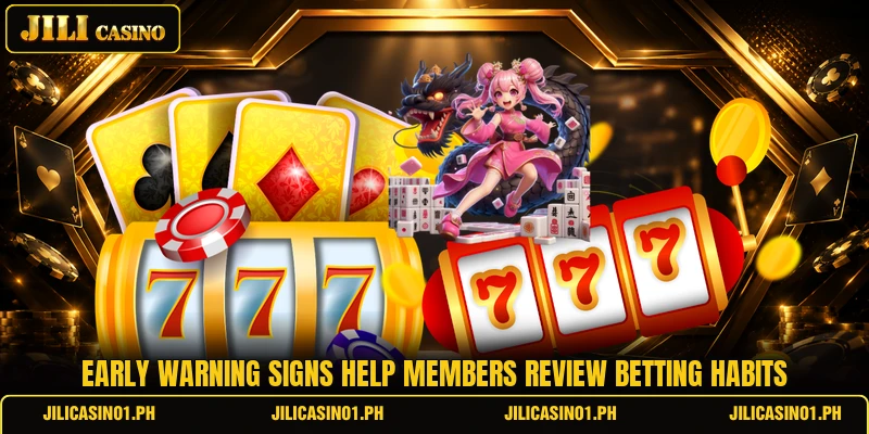 Early warning signs help members review betting habits Early warning signs help members review betting habits