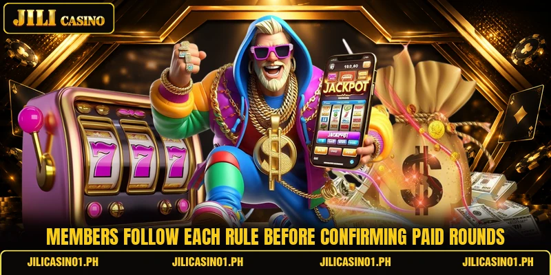 Members follow each rule before confirming paid rounds Members follow each rule before confirming paid rounds
