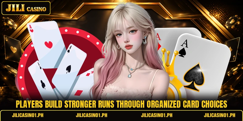 Players build stronger runs through organized card choices Players build stronger runs through organized card choices