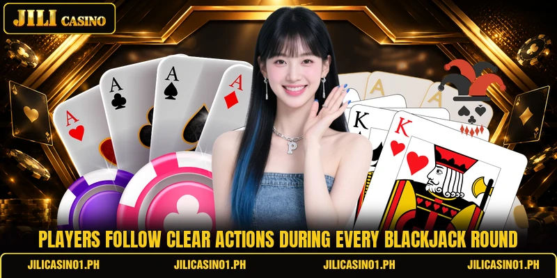 Players follow clear actions during every blackjack round