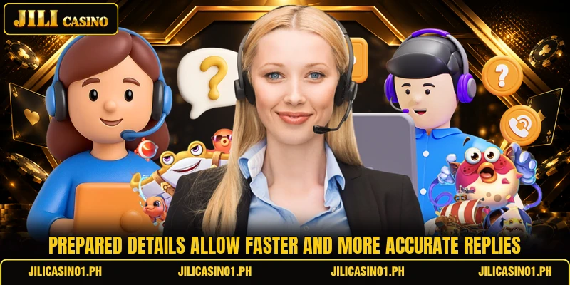 Prepared details allow faster and more accurate replies