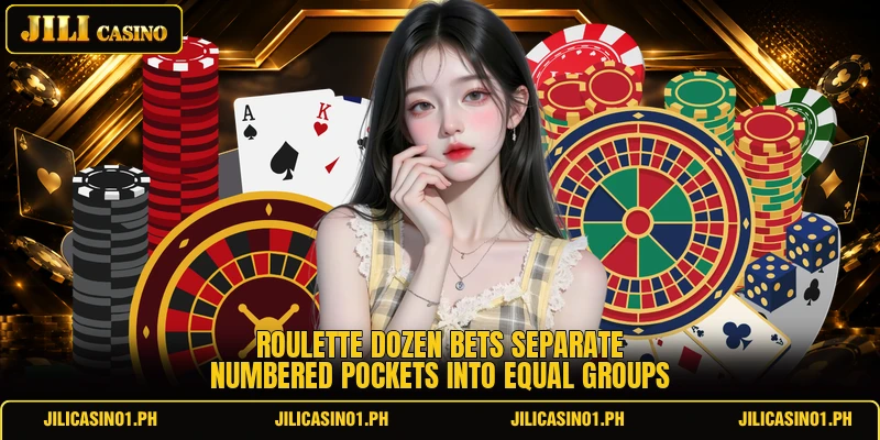 Roulette dozen bets separate numbered pockets into equal groups
