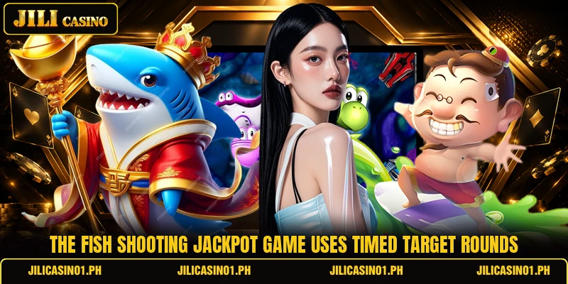 The fish shooting jackpot game uses timed target rounds
